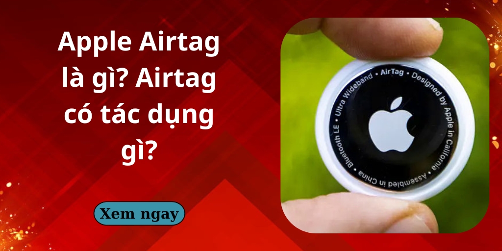 Apple Airtag là gì? Airtag có tác dụng gì?